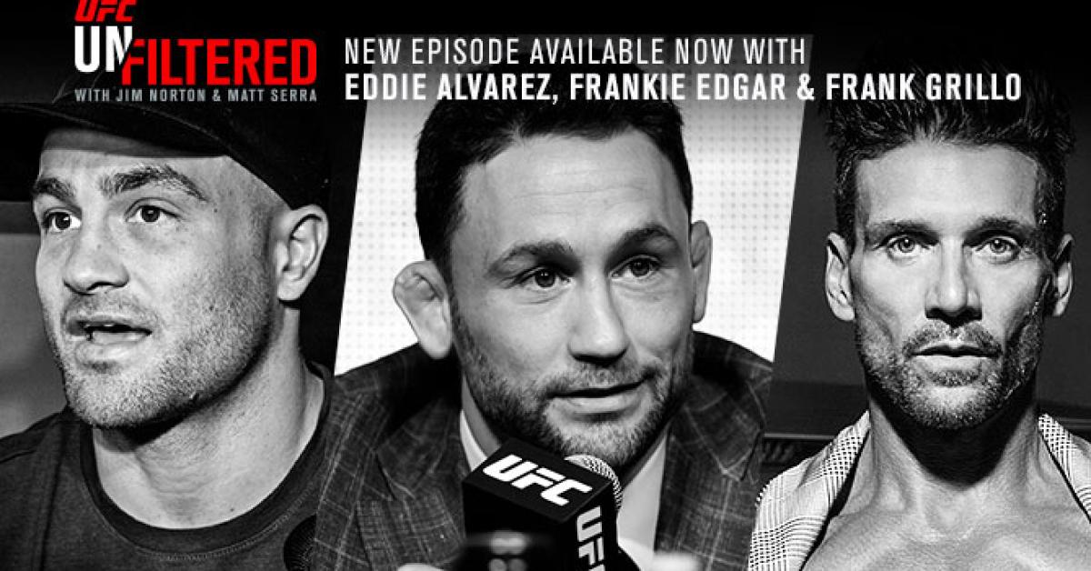 UFC Unfiltered: Edgar, Alvarez and Grillo