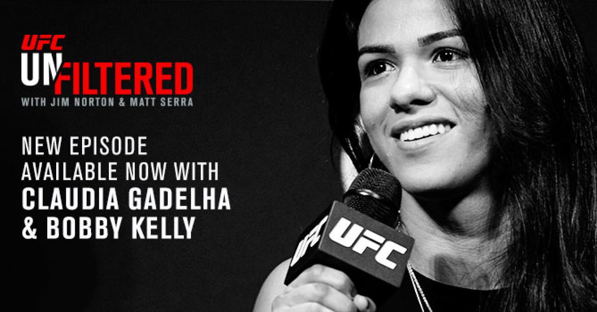 UFC Unfiltered: Claudia Gadelha, Bobby Kelly