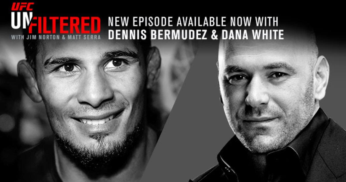 UFC Unfiltered: Dana White and Dennis Bermudez