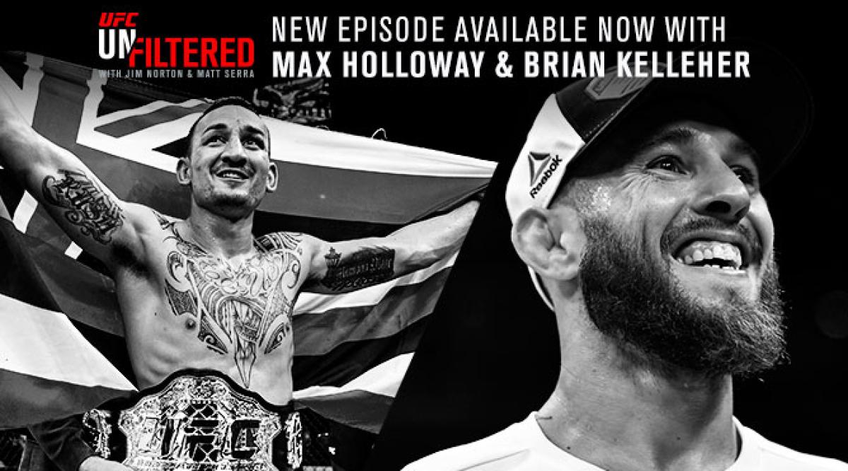 UFC Unfiltered: Max Holloway, Brian Kelleher