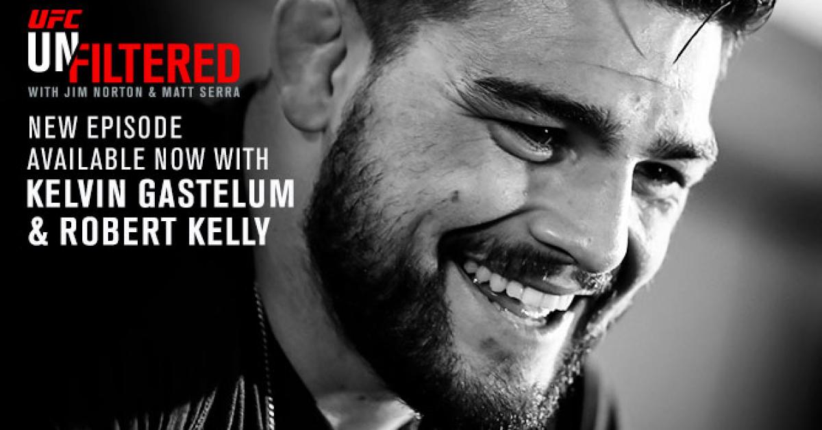 UFC Unfiltered: Kelvin Gastelum; Bobby Kelly